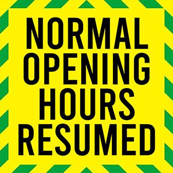 NORMAL OPENING HOURS RESUMED